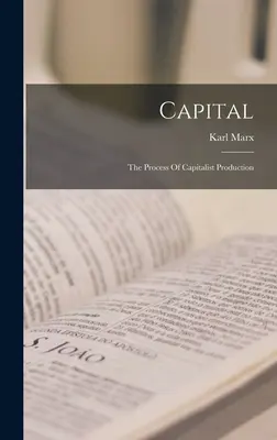 El Capital: El Proceso De Producción Capitalista - Capital: The Process Of Capitalist Production