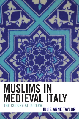 Musulmanes en la Italia medieval: La colonia de Lucera - Muslims in Medieval Italy: The Colony at Lucera