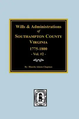 Testamentos y administraciones del condado de Southampton, Virginia, 1775-1800. - Southampton County, Virginia, 1775-1800, Wills and Administrations of.