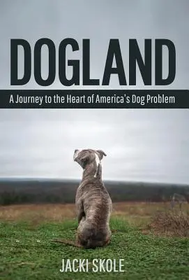 Dogland: Un viaje al corazón del problema canino de Estados Unidos - Dogland: A Journey to the Heart of America's Dog Problem