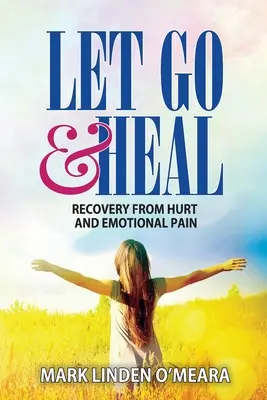 Let Go and Heal: Recuperación del daño y el dolor emocional - Let Go and Heal: Recovery from Hurt and Emotional Pain