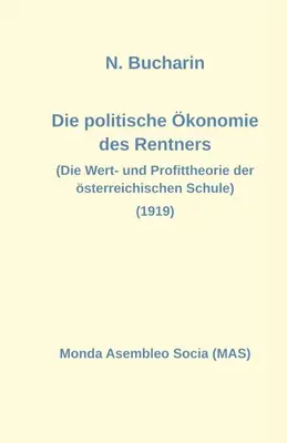 La economía política de los rentistas: Die Wert- und Profittheorie der sterreichischen Schule (1919) - Die politische konomie des Rentners: Die Wert- und Profittheorie der sterreichischen Schule (1919)