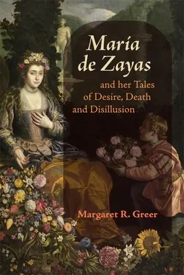 Mara de Zayas y sus cuentos de deseo, muerte y desengaño - Mara de Zayas and Her Tales of Desire, Death and Disillusion