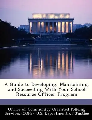 Guía para el desarrollo, el mantenimiento y el éxito de su programa de agentes de recursos escolares - A Guide to Developing, Maintaining, and Succeeding with Your School Resource Officer Program