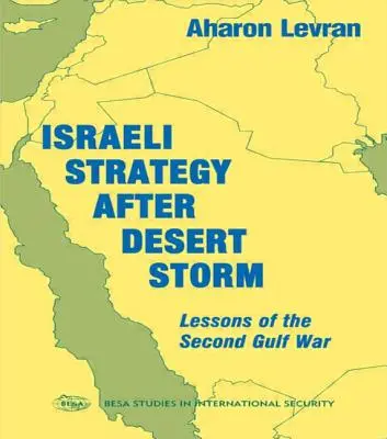 Estrategia israelí tras la Tormenta del Desierto: Lecciones de la Segunda Guerra del Golfo - Israeli Strategy After Desert Storm: Lessons of the Second Gulf War