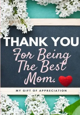 Gracias Por Ser La Mejor Mama: Mi Regalo De Aprecio: Libro de regalo a todo color con preguntas 6.61 x 9.61 pulgadas - Thank You For Being The Best Mom: My Gift Of Appreciation: Full Color Gift Book Prompted Questions 6.61 x 9.61 inch