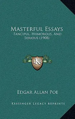 Ensayos magistrales: Fanciful, Humorous, And Serious (1908) - Masterful Essays: Fanciful, Humorous, And Serious (1908)