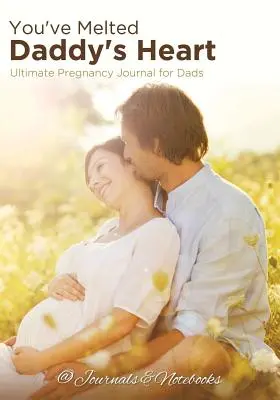 Has derretido el corazón de papá: Lo último en diarios de embarazo para papás - You've Melted Daddy's Heart: Ultimate Pregnancy Journal for Dads
