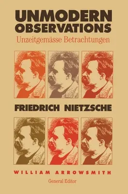 Observaciones no modernas (Unzeitgemasse Betrachtungen) - Unmodern Observations (Unzeitgemasse Betrachtungen)