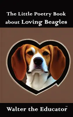 El pequeño libro de poesía sobre el amor a los Beagles - The Little Poetry Book about Loving Beagles