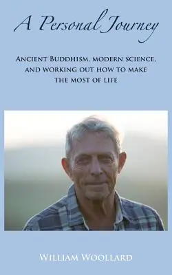 Un viaje personal: Budismo antiguo, ciencia moderna y cómo aprovechar la vida al máximo - A Personal Journey: Ancient Buddhism, Modern Science, and working out how to make the most of life