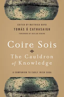 Coire Sois, el caldero del conocimiento: A Companion to Early Irish Saga - Coire Sois, The Cauldron of Knowledge: A Companion to Early Irish Saga