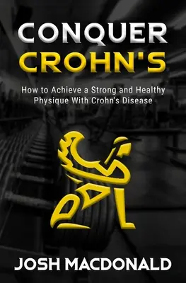 Conquer Crohn's: Cómo utilizar el culturismo como medio para combatir la enfermedad de Crohn - Conquer Crohn's: How to Use Bodybuilding as a Means to Battle Crohn's Disease