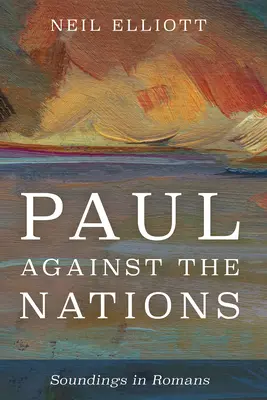 Pablo contra las naciones: Sondeos en Romanos - Paul Against the Nations: Soundings in Romans
