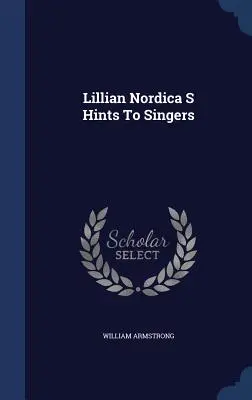 Consejos de Lillian Nordica a los cantantes - Lillian Nordica S Hints To Singers