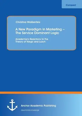 Un nuevo paradigma del marketing: la lógica dominante del servicio: Reacciones académicas a la teoría de Vargo y Lusch - A New Paradigm in Marketing - The Service Dominant Logic: Academia's Reactions to the Theory of Vargo and Lusch