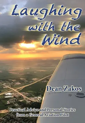 Reír con el viento: consejos prácticos e historias personales de un piloto de aviación general - Laughing with the Wind: Practical Advice and Personal Stories from a General Aviation Pilot