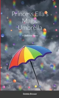 El Paraguas Mágico De La Princesa Ella: Un cuento para antes de dormir - Princess Ella's Magic Umbrella: A Bedtime Story