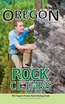 Oregon Rock Climbs: edición en tapa dura - Oregon Rock Climbs: hard cover edition