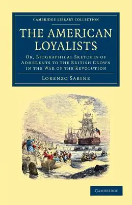 The American Loyalists: Or, Biographical Sketches of Adherents to the British Crown in the War of the Revolution (O, Esbozos biográficos de adherentes a la Corona británica en la Guerra de la Revolución) - The American Loyalists: Or, Biographical Sketches of Adherents to the British Crown in the War of the Revolution