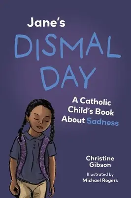 El triste día de Jane: Un libro católico para niños sobre la tristeza - Jane's Dismal Day: A Catholic Child's Book about Sadness