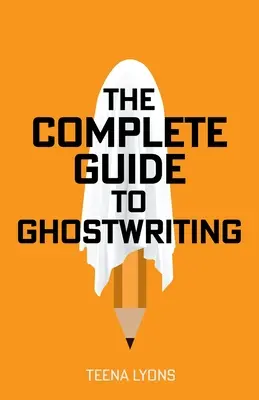 Guía completa de la escritura fantasma - The Complete Guide to Ghostwriting