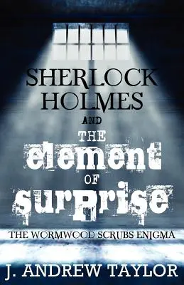 Sherlock Holmes y el elemento sorpresa: El enigma de Wormwood Scrubs - Sherlock Holmes and the Element of Surprise: The Wormwood Scrubs Enigma