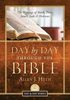 Día a día a través de la Biblia: Los escritos de Marcos, Pedro, Santiago, Judas y Hebreos - Day by Day Through the Bible: The Writings of Mark, Peter, James, Jude & Hebrews