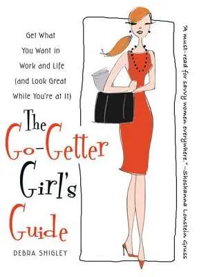 La Guía de la Chica Go-Getter: Consigue lo que quieres en el trabajo y en la vida (y luce estupenda mientras lo haces) - The Go-Getter Girl's Guide: Get What You Want in Work and Life (and Look Great While You're at It)