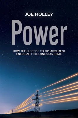 Poder: cómo el movimiento de cooperativas eléctricas dio energía al Estado de la Estrella Solitaria - Power: How the Electric Co-Op Movement Energized the Lone Star State