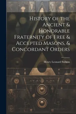 Historia de la Antigua y Honorable Fraternidad de Masones Libres y Aceptados, y Órdenes Concordantes - History of the Ancient & Honorable Fraternity of Free & Accepted Masons, & Concordant Orders