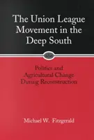 Union League Movement in the Deep South: Política y cambio agrícola durante la reconstrucción - Union League Movement in the Deep South: Politics and Agricultural Change During Reconstruction