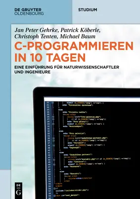 C-Programmieren in 10 Tagen: Eine Einfhrung Fr Naturwissenschaftler Und Ingenieure