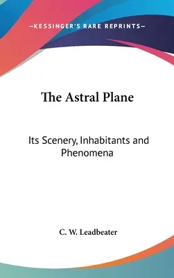 El plano astral: Su escenario, habitantes y fenómenos - The Astral Plane: Its Scenery, Inhabitants and Phenomena