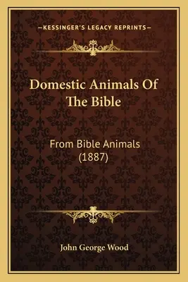 Animales domésticos de la Biblia: De los animales de la Biblia (1887) - Domestic Animals Of The Bible: From Bible Animals (1887)