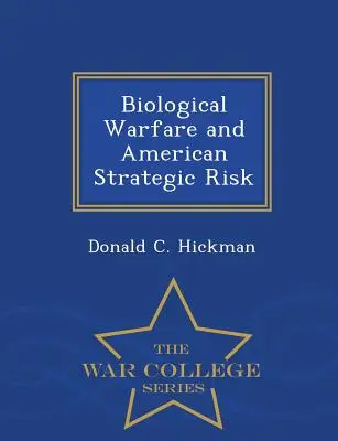 La guerra biológica y el riesgo estratégico estadounidense - War College Series - Biological Warfare and American Strategic Risk - War College Series