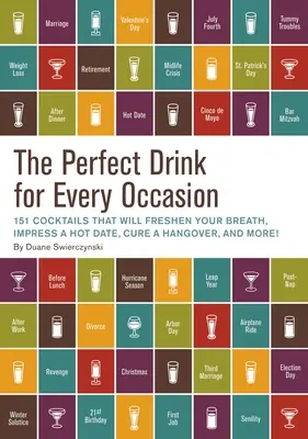 La bebida perfecta para cada ocasión: 151 cócteles para refrescar el aliento, impresionar a una cita, curar la resaca, ¡y mucho más! - The Perfect Drink for Every Occasion: 151 Cocktails That Will Freshen Your Breath, Impress a Hot Date, Cure a Hangover, and More!