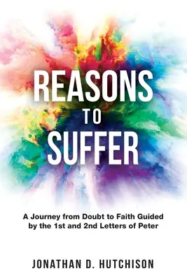 Razones para sufrir: Un viaje de la duda a la fe guiado por las cartas 1ª y 2ª de Pedro - Reasons to Suffer: A Journey from Doubt to Faith Guided by the 1st and 2nd Letters of Peter