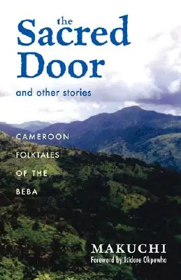 La puerta sagrada y otros cuentos: Cuentos populares cameruneses de los Beba Volumen 86 - The Sacred Door and Other Stories: Cameroon Folktales of the Beba Volume 86