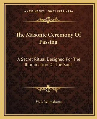 La Ceremonia Masónica del Paso: Un Ritual Secreto Diseñado Para La Iluminación Del Alma - The Masonic Ceremony Of Passing: A Secret Ritual Designed For The Illumination Of The Soul