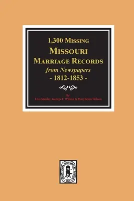 1300 Registros Matrimoniales de los Periódicos de Missouri, 1812-1853 - 1300 Missing Missouri Marriage Records from Newspapers, 1812-1853