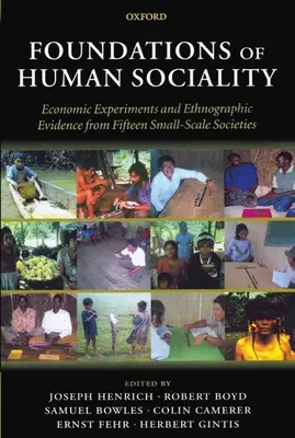 Fundamentos de la socialidad humana: Experimentos económicos y pruebas etnográficas de quince sociedades a pequeña escala - Foundations of Human Sociality: Economic Experiments and Ethnographic Evidence from Fifteen Small-Scale Societies