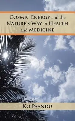 La energía cósmica y la vía natural en la salud y la medicina - Cosmic Energy and the Nature's Way in Health and Medicine