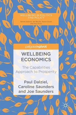 Economía del bienestar: El enfoque de las capacidades para la prosperidad - Wellbeing Economics: The Capabilities Approach to Prosperity