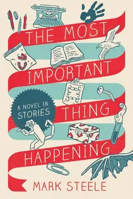 Lo más importante que está pasando: Una novela en relatos - The Most Important Thing Happening: A Novel in Stories