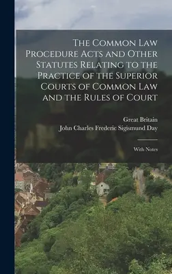 Las Leyes de Procedimiento del Common Law y Otros Estatutos Relacionados con la Práctica de los Tribunales Superiores del Common Law y las Reglas del Tribunal: Con notas - The Common Law Procedure Acts and Other Statutes Relating to the Practice of the Superior Courts of Common Law and the Rules of Court: With Notes