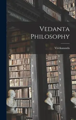 Filosofía Vedanta ((Swami) Vivekananda) - Vedanta Philosophy ((Swami) Vivekananda)