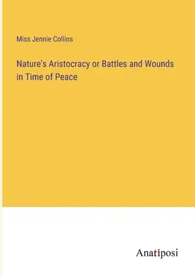 La aristocracia de la naturaleza o batallas y heridas en tiempos de paz - Nature's Aristocracy or Battles and Wounds in Time of Peace