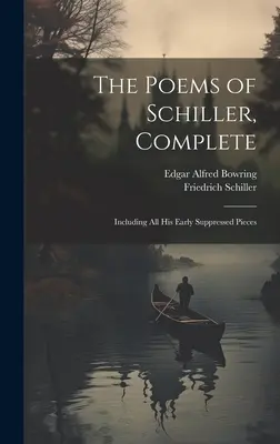 Los poemas de Schiller, completos: Incluyendo todas sus primeras piezas suprimidas - The Poems of Schiller, Complete: Including All His Early Suppressed Pieces