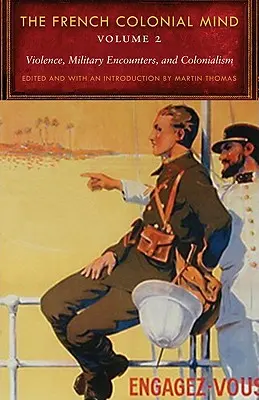 La mente colonial francesa, volumen 2: Violencia, encuentros militares y colonialismo - The French Colonial Mind, Volume 2: Violence, Military Encounters, and Colonialism